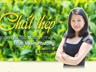 “Chất thép” trong gia tộc doanh nhân Trần Uyên Phương