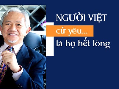 GS. Phan Văn Trường: Người Việt, cứ yêu là họ hết lòng