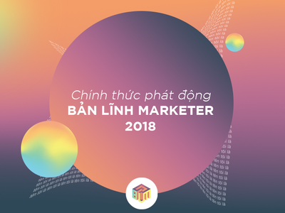 Cuộc thi “Bản lĩnh Maketer 2018” chính thức được phát động