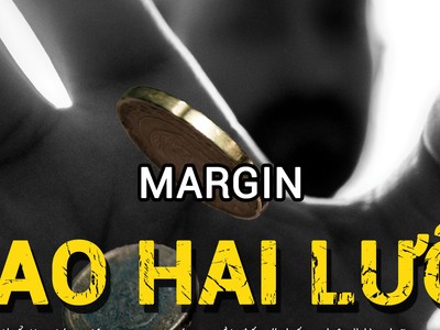 Margin: “Con dao hai lưỡi“