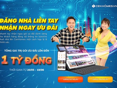 CenHomes khởi động chương trình “Đăng nhà liền tay - Nhận ngay ưu đãi khủng” với giá trị lên tới 1 tỉ đồng.