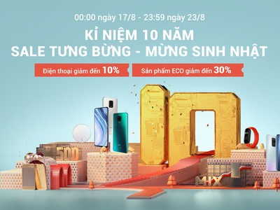 Mừng sinh nhật 10 tuổi, Xiaomi gửi lời tri ân đến khách hàng thông qua chiến dịch “Sales tưng bừng, mừng sinh nhật“