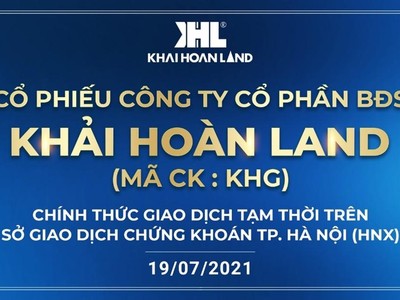 Hôm nay 19/7, Khải Hoàn Land (MCK: KHG) chính thức giao dịch trên thị trường chứng khoán