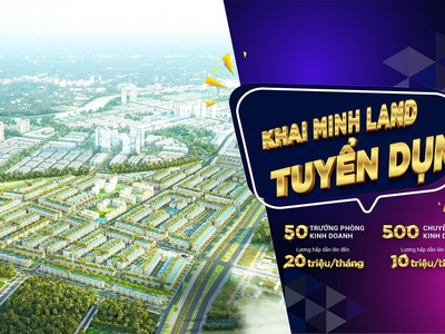 Khải Minh Land đẩy mạnh chính sách tuyển dụng nguồn nhân lực hưởng lương cứng hấp dẫn
