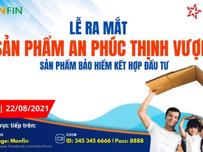 Monfin Việt Nam ra mắt sản phẩm bảo hiểm AN PHÚC THỊNH VƯỢNG với nhiều quyền lợi vượt trội