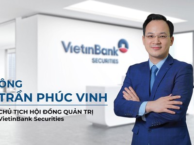 Ông Trần Phúc Vinh, Chủ tịch Hội đồng quản trị VietinBank Securities