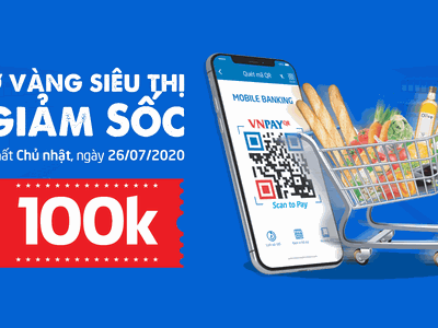 “Giờ vàng siêu thị - Giảm sốc 100k” cùng VNPAY
