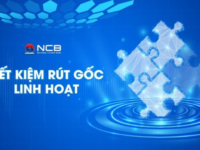 NCB ra mắt sản phẩm tiết kiệm “Rút gốc linh hoạt”