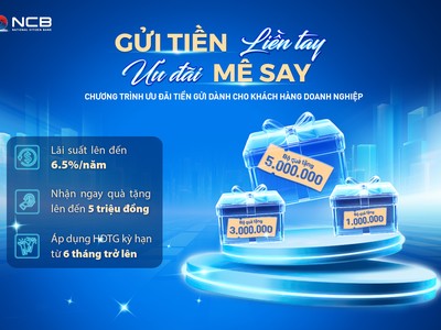 NCB cung cấp giải pháp gửi tiền linh hoạt với lãi suất cạnh tranh và quà tặng cao cấp dành cho doanh nghiệp
