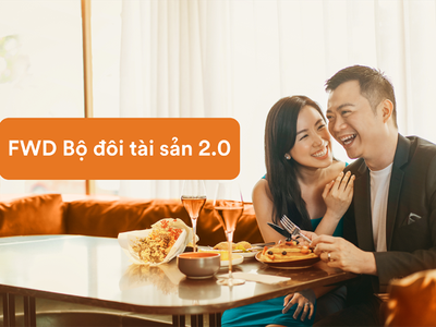 FWD ra mắt “FWD Bộ đôi tài sản 2.0”: Nâng mức bảo vệ lên đến 380% số tiền bảo hiểm 
