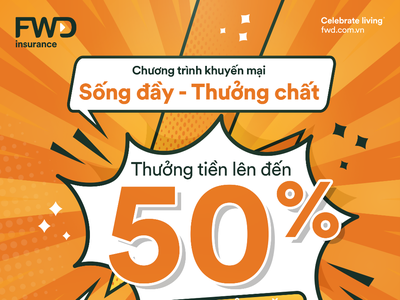 FWD Việt Nam ưu đãi “khủng”, thưởng đến 50% phí bảo hiểm