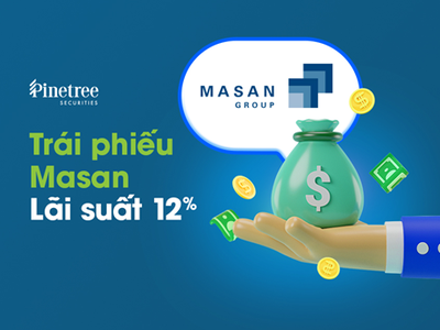 Pinetree ra mắt sản phẩm trái phiếu PineB, mở màn với Trái phiếu Masan lãi 12%/năm