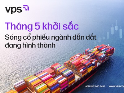 Tháng 5 khởi sắc: Sóng cổ phiếu ngành dẫn dắt đang hình thành