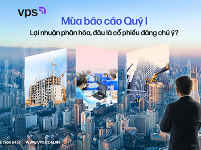 Mùa báo cáo quý I: Lợi nhuận phân hóa, đâu là cổ phiếu đáng chú ý?