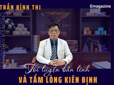 Doanh nhân Trần Đình Thi: Tôi luyện bản lĩnh và tấm lòng kiên định