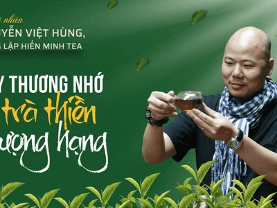 Nguyễn Việt Hùng, sáng lập Hiền Minh Tea - Gây thương nhớ với trà thiền thượng hạng