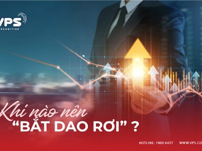 Khi nào nên "bắt dao rơi"?