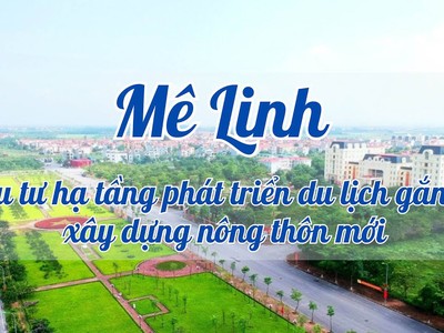 Huyện Mê Linh đầu tư hạ tầng phát triển du lịch gắn với xây dựng nông thôn mới