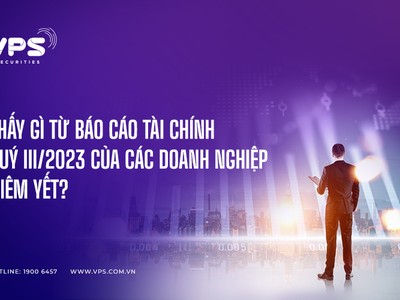Thấy gì từ báo cáo tài chính quý III/2023 của các doanh nghiệp niêm yết?