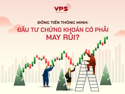 Đồng tiền thông minh: Đầu tư chứng khoán có phải may rủi?