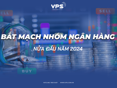 “Bắt mạch” nhóm Ngân hàng nửa đầu năm 2024