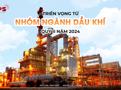 Triển vọng từ nhóm ngành dầu khí trong quý II/2024