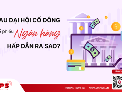 Sau Đại hội cổ đông, cổ phiếu ngân hàng hấp dẫn ra sao?