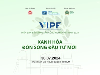 Diễn đàn Bất động sản công nghiệp Việt Nam (VIPF) 2024: “Xanh hóa đón sóng đầu tư mới”