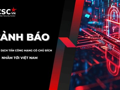 Cảnh báo của Cục An toàn thông tin về chiến dịch tấn công mạng có chủ đích nhằm vào Việt Nam.