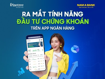 Pinetree x Nam A Bank: Ra mắt tính năng Đầu tư chứng khoán trên app ngân hàng