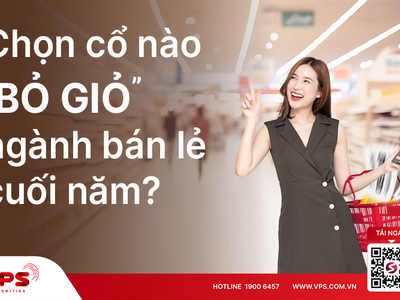 Chọn cổ nào "bỏ giỏ" ngành bán lẻ cuối năm?