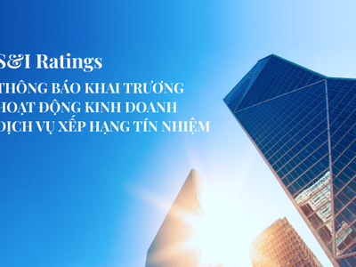 Công ty cổ phần Xếp hạng tín nhiệm S&I thông báo khai trương hoạt động kinh doanh dịch vụ xếp hạng tín nhiệm
