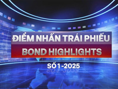 Số 1/2025: Cơ hội và thách thức của thị trường trái phiếu năm 2025