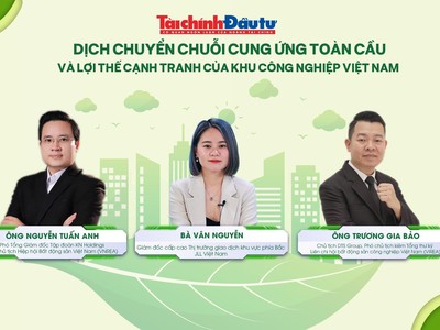 [Talkshow] Dịch chuyển chuỗi cung ứng toàn cầu và lợi thế cạnh tranh của khu công nghiệp Việt Nam 