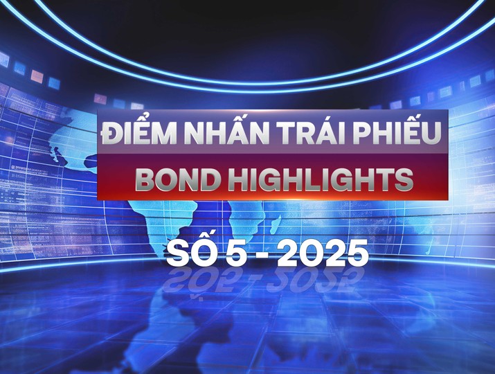 [Bond Highlights] Số 5/2025: Tín hiệu mới từ trái phiếu chứng khoán và bất động sản 