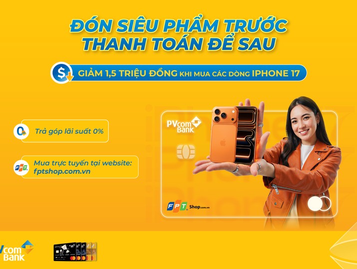 Giảm ngay 1,5 triệu đồng khi mua trả góp iPhone 17 bằng thẻ tín dụng PVcomBank