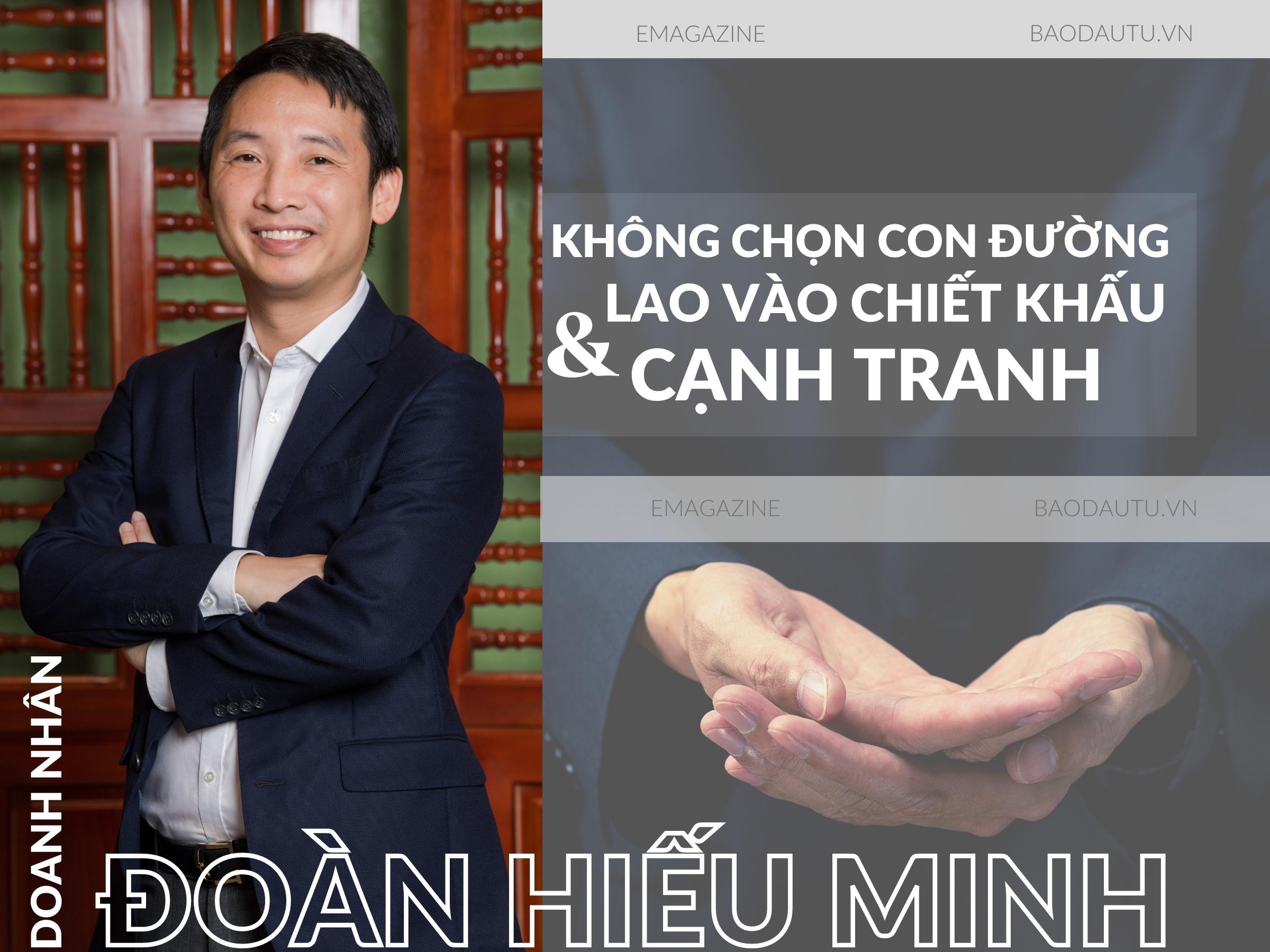 Doanh nhân Đoàn Hiếu Minh: Không chọn lao vào con đường chiết khấu và cạnh tranh