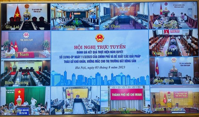 Hội nghị trực tuyến đánh giá kết quả thực hiện Nghị quyết số 33/NQ-CP của Chính phủ và đề xuất các giải pháp tháo gỡ khó khăn, vướng mắc cho thị trường bất động sản chiều 3/8. Hội nghị trực tuyến đánh giá kết quả thực hiện Nghị quyết số 33/NQ-CP của Chính phủ và đề xuất các giải pháp tháo gỡ khó khăn, vướng mắc cho thị trường bất động sản chiều 3/8.