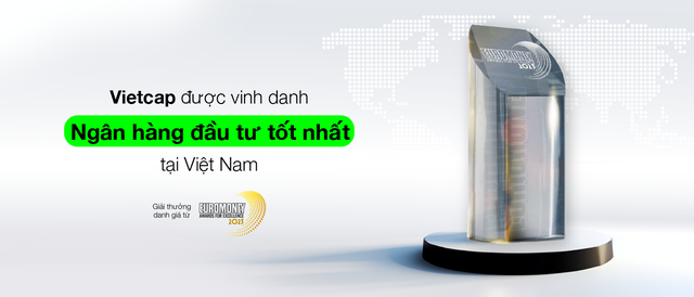 Vietcap là định chế tài chính Việt Nam duy nhất được vinh danh tại Euromoney Awards for Excellence năm nay