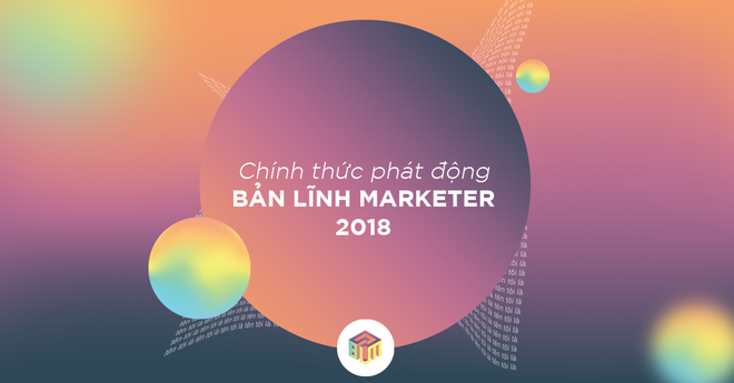 Cuộc thi “Bản lĩnh Maketer 2018” chính thức được phát động