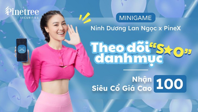 PineX của Pinetree tung Chương trình Nhận 100 “siêu cổ” giá cao khi theo dõi danh mục các “Ngôi sao”