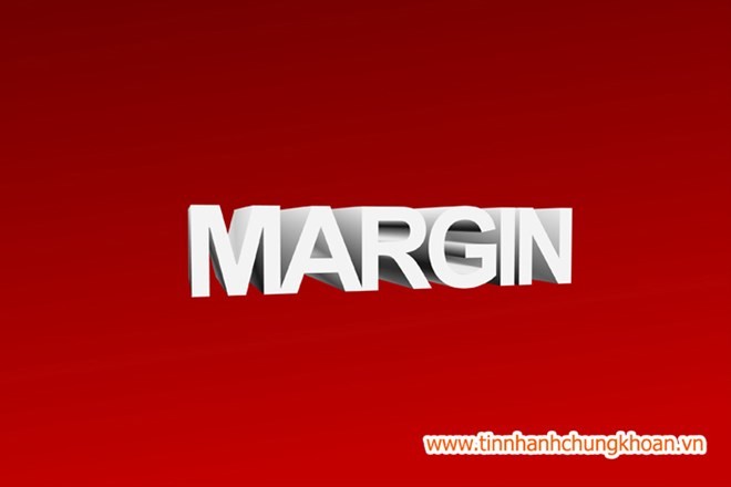 Góc nhìn chuyên gia: Nỗi lo tin đồn margin