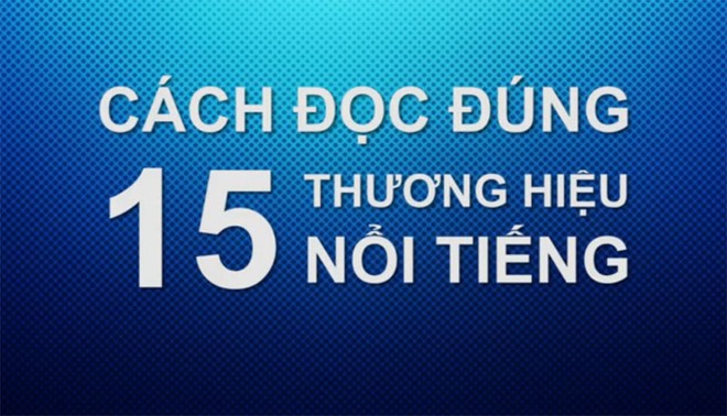 Cách đọc đúng một số thương hiệu nổi tiếng