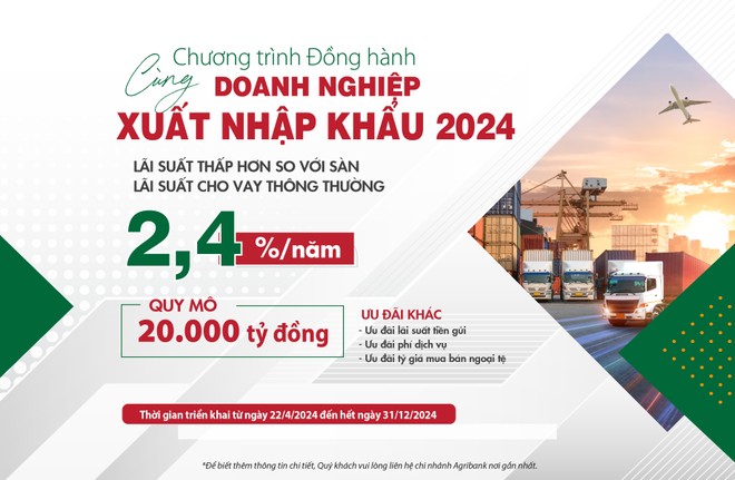 Agribank: Ưu đãi lớn cho doanh nghiệp xuất nhập khẩu năm 2024