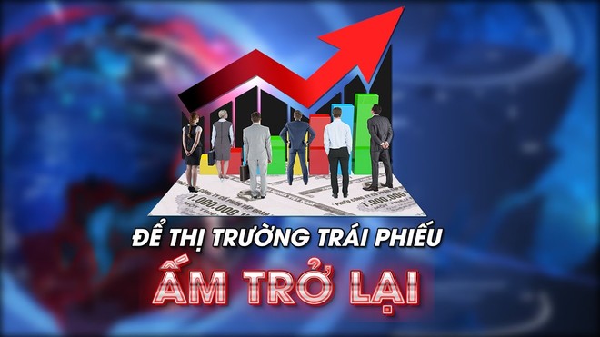 Để thị trường trái phiếu ấm trở lại 