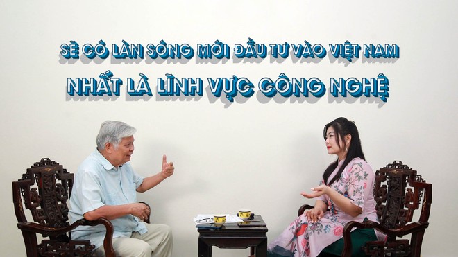 Sẽ có làn sóng mới đầu tư vào Việt Nam, nhất là lĩnh vực công nghệ 