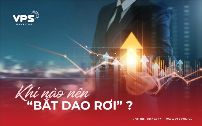 Khi nào nên "bắt dao rơi"?