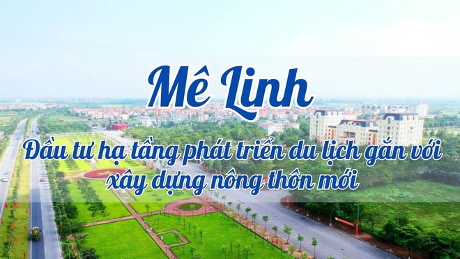 Huyện Mê Linh đầu tư hạ tầng phát triển du lịch gắn với xây dựng nông thôn mới