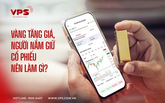 Vàng tăng giá người nắm giữ cổ phiếu nên làm gì?