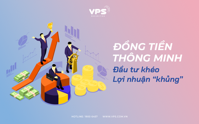 Đồng tiền thông minh: Đầu tư khéo lợi nhuận khủng